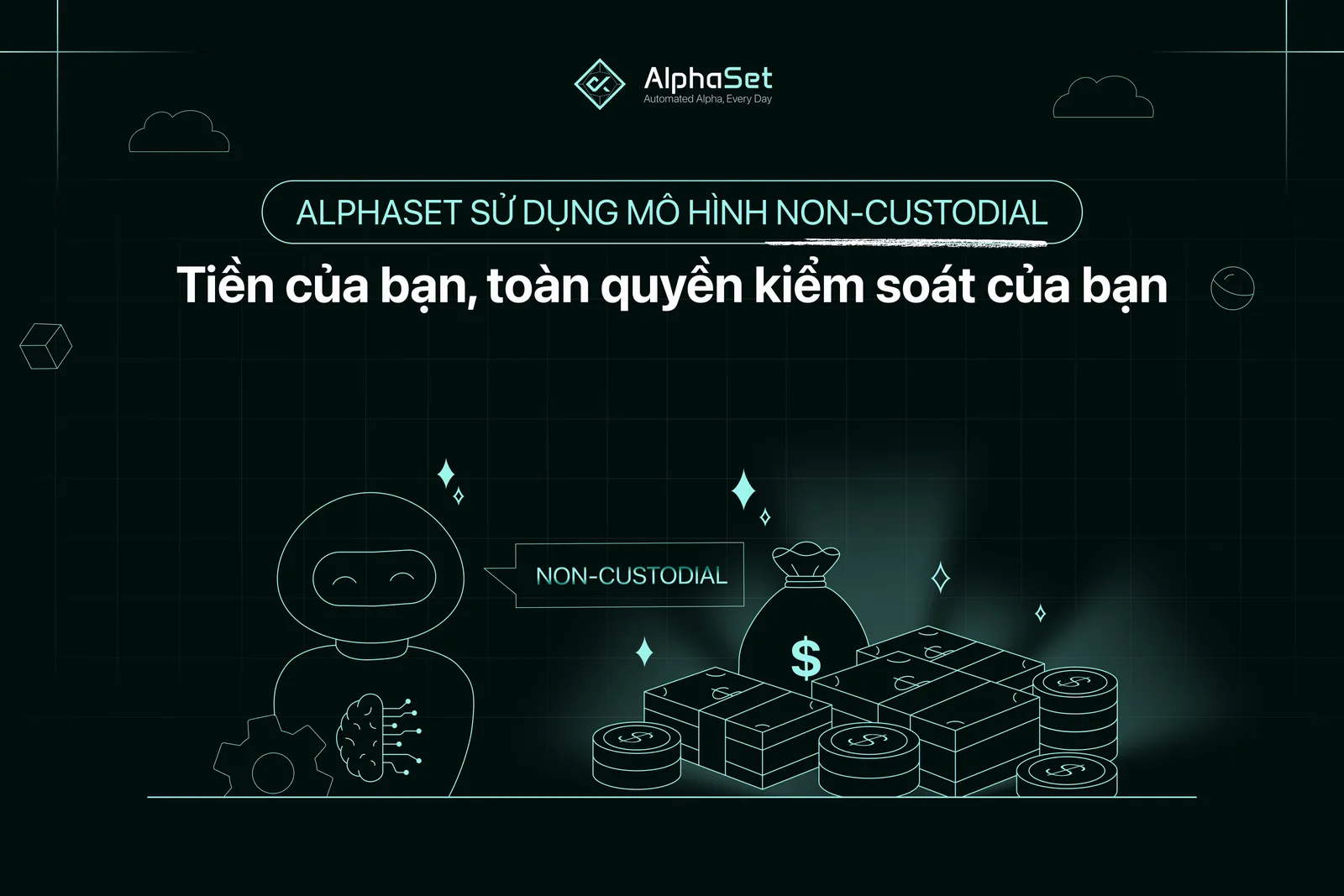 AlphaSet sử dụng mô hình Non-Custodial: Tiền của bạn, toàn quyền kiểm soát của bạn