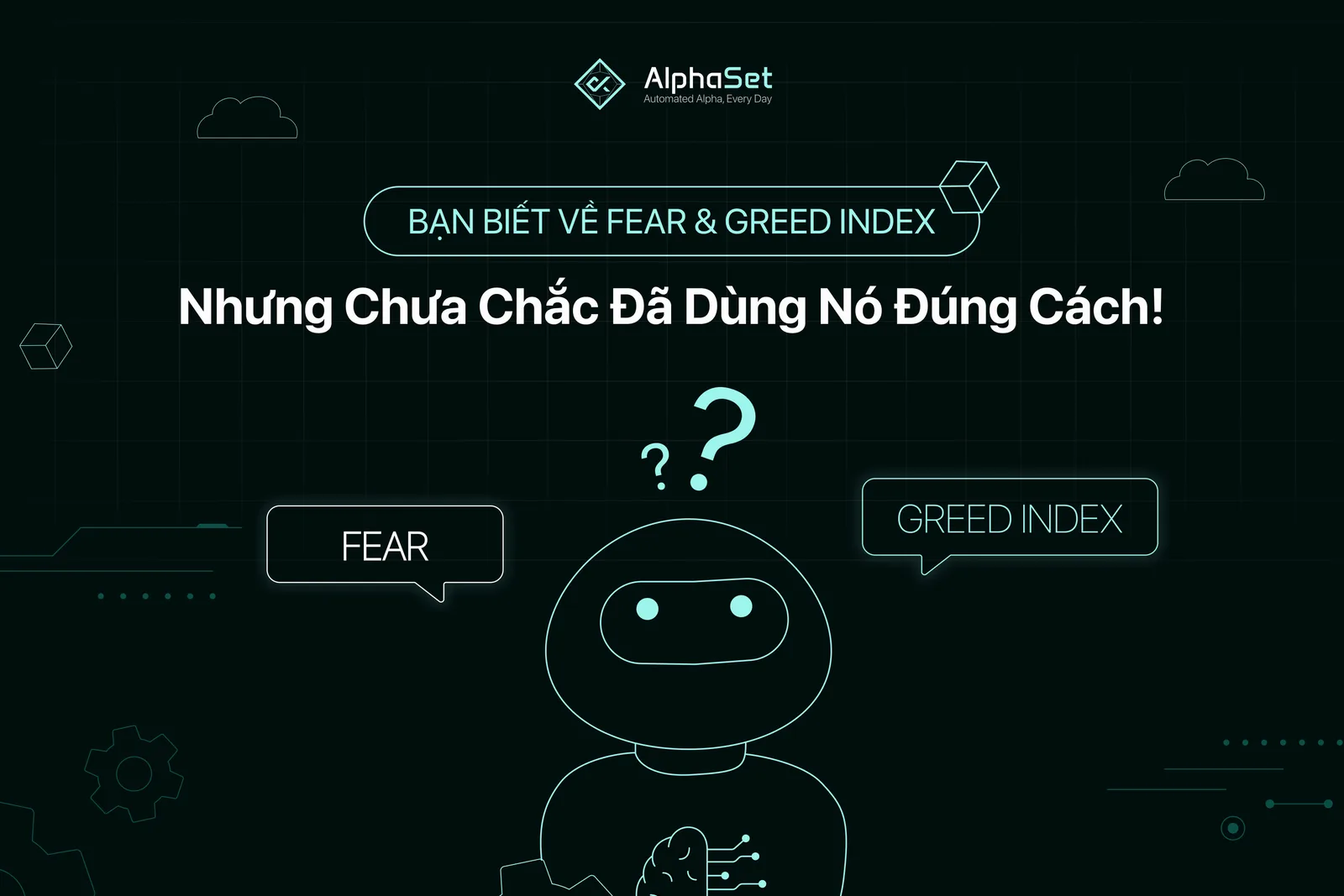 Bạn biết về Fear & Greed Index nhưng chưa chắc đã dùng nó đúng cách!